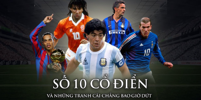 Số 10 cổ điển là gì và vai trò trên sân