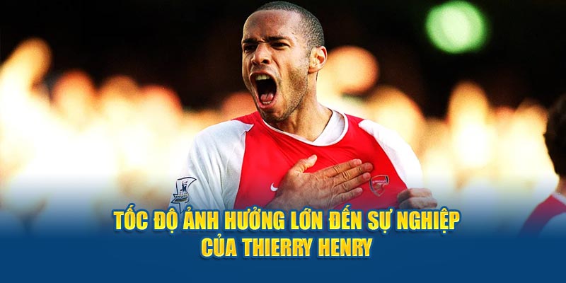 Tốc độ ảnh hưởng lớn đến sự nghiệp của Thierry Henry