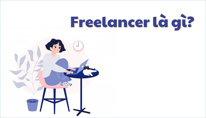 Freelancer là gì? Tổng hợp nghề freelancer phổ biến tại Việt Nam