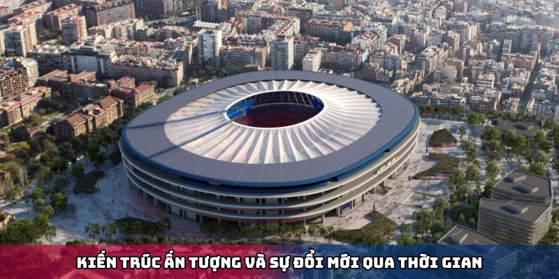 Kiến trúc tổng thể sân vận động Camp Nou nhìn từ trên cao